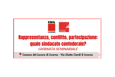  LIVORNO, LUNEDÌ 28 LUGLIO IL SEMINARIO “RAPPRESENTANZA, CONFLITTO, PARTECIPAZIONE: QUALE SINDACATO CONFEDERALE?”